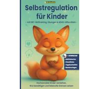 Selbstregulation für Kinder mit DBT-Skilltraining: Hochsensible Kinder verstehen, Wut bewältigen und liebevolle Grenzen setzen: Was tun, wenn mein ... will? Übungen und praktische ADHS Hilfsmittel