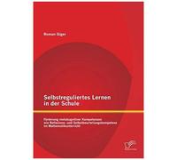 Selbstreguliertes Lernen In Der Schule: Förderung Metakognitiver Kompetenzen Wie Reflexions- Und Selbstbeurteilungskompetenz Im Mathematikunterricht