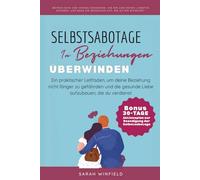 Selbstsabotage in Beziehungen überwinden: Ein praktischer Leitfaden, um deine Beziehung nicht länger zu gefährden und die gesunde Liebe aufzubauen, die du verdienst