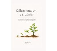 Selbstvertrauen, das wächst: 12 Monate für mutige Entscheidungen, klare Grenzen und eine ruhige Stimme