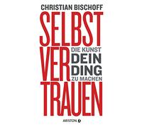 Selbstvertrauen: Die Kunst, dein Ding zu machen