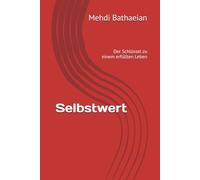 Selbstwert: Der Schlüssel zu einem erfüllten Leben