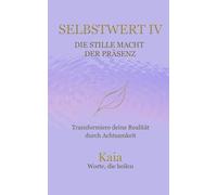 SELBSTWERT IV: Die stille Macht der Präsenz