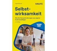 Selbstwirksamkeit aufbauen: Wie Sie Herausforderungen aus eigener Kraft bewältigen