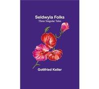 Seldwyla Folks Three Singular Tales - Gottfried Keller - Alpha Editions - Livre en Anglais Gottfried KellerGottfried Keller (Auteur)