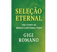 Seleção Eternal: The Story of Brazil's National Team