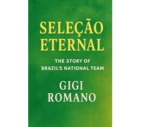 Seleção Eternal: The Story of Brazil's National Team