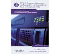Selección, instalación, configuración y administración de los servidores multimedia. IFCT0509 - Administración de servicios de internet