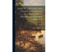 Select Charters And Other Documents Illustrative Of American History, 1606-1775; Volume 1