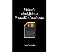 Select Dad Jokes From Dadabase: The Ultimate Collection Of Dad Joke Notebook The Perfect Father's Day Notebook From Daughter, Husband and Wife For A Coworking, Employee Dad