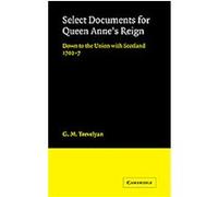 Select Documents for Queen Anne's Reign G. M. Trevelyan (Auteur)