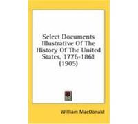 Select Documents Illustrative of the History of the United States, 1776-1861 (1905)