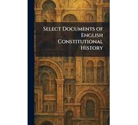 Select Documents of English Constitutional History