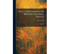 Select Documents on British Colonial Policy: 1830-1860
