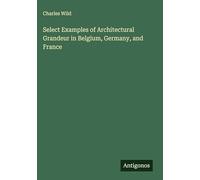 Select Examples of Architectural Grandeur in Belgium, Germany, and France
