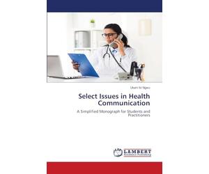 Select Issues in Health Communication: A Simplified Monograph for Students and Practitioners