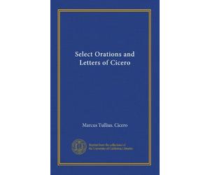 Select Orations and Letters of Cicero