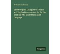 Select Original Dialogues or Spanish and English Conversations for the Use of Those Who Study the Spanish Language