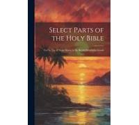 Select Parts Of The Holy Bible: For The Use Of Negro Slaves, In The British West-India Islands