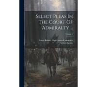 Select Pleas In The Court Of Admiralty ...; Volume 1