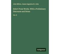 Select Prose Works. With a Preliminary Discourse and Notes: Vol. II