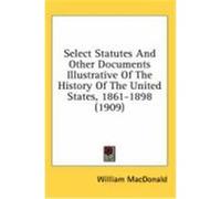 Select Statutes and Other Documents Illustrative of the History of the United States, 1861-1898 (1909)