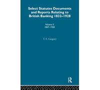 Select Statutes, Documents and Reports Relating to British Banking, 1832-1928