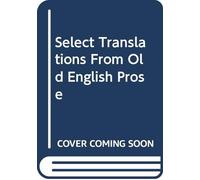 Select Translations From Old English Prose