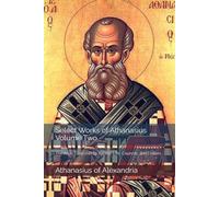 Select Works of Athanasius, Volume Two: The Arian Controversy, Ascetic Life, Councils, and Letters