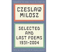 Selected and Last Poems: 1931-2004