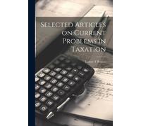 Selected Articles On Current Problems In Taxation