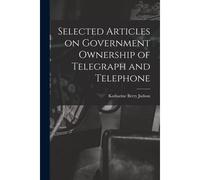 Selected Articles On Government Ownership Of Telegraph And Telephone