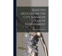 Selected Articles On The City Manager Plan Of Government