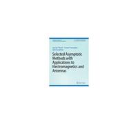 Selected Asymptotic Methods With Applications To Electromagnetics And Antennas