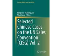 Selected Chinese Cases On The Un Sales Convention (Cisg) Vol. 2