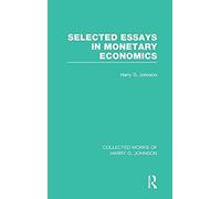 Selected Essays In Monetary Economics (Collected Works Of Harry Johnson)