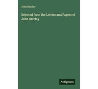 Selected from the Letters and Papers of John Barclay