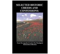 Selected Historic Creeds And Confessions