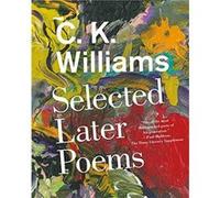 Selected Later Poems C K Williams (Auteur)