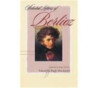 Selected Letters of Berlioz Berlioz, Hector (Auteur)