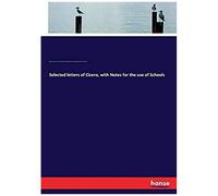 Selected Letters Of Cicero, With Notes For The Use Of Schools