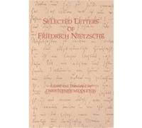 Selected Letters of Friedrich Nietzsche Christopher Middleton, Friedrich Wilhelm Nietzsche (Auteur)