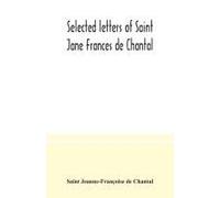 Selected Letters Of Saint Jane Frances De Chantal