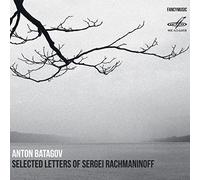 Anton Batagov - Selected Letters of Sergei Rachmaninoff