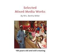 Selected Mixed Media Works by Mrs. Bertha Miller: 100 years old and still creating awesome mixed media works
