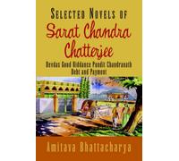 Selected Novels of Sarat Chandra Chatterjee: Devdas Good Riddance Pundit Chandranath Debt and Payment