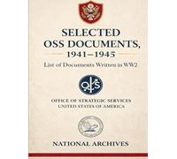 Selected OSS Documents, 1941-1945: List of Documents Written in WW2