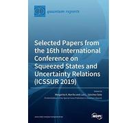 Selected Papers From The 16th International Conference On Squeezed States And Uncertainty Relations (Icssur 2019)