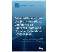Selected Papers From The 16th International Conference On Squeezed States And Uncertainty Relations (Icssur 2019)