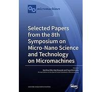 Selected Papers From The 8th Symposium On Micro-Nano Science And Technology On Micromachines